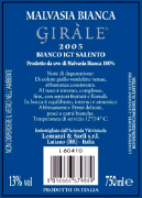 "Girle" Malvasia Bianca I.G.T. "Salento" White wine. Grapes: Malvasia Bianca 100%. Grapes are taken in wine-cellar by small cart. After pressing, the product is put in inox wine-container and made cold to undergo a static decanting. The must is poured off and the fermentation start in inox tanks to check of temperature, at the end of fermentation the wine is kept in tanks until the use in bottle. Alchol 12,50% vol. Gastronomic: Low-fat foodstuffs, soups, fish and sea fruits 