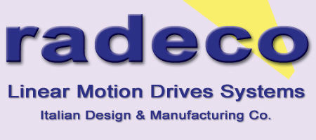 Linear motion drives systems by Radeco... a Premier Italian linear motion systems manufacturing company... We design and produce customized motion systems according to your Industrial requirements...