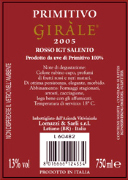 "Giràle" Primitivo I.G.T. "Salento" Red wine Grapes: Primitivo 100% Grapes are taken in wine-cellar by small cart. After pressing, the product is put in inox steel-container where it undergoes the fermentation in red wine for 15-16 days to check of temperature, (25°C). After, the fermentation is completed in inox steel tank of 150 hl. Alchol 13,00% vol. Gastronomic: It’s valuable wine for roasts and game, it is good with matured cheeses and the smoked